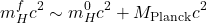 \[m_H^fc^2\sim m_H^0 c^2+M_\text{Planck}c^2\]